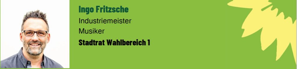 Ingo Fritsche. Industriemeister. Musiker. Stadrat Wahlbereich 1.