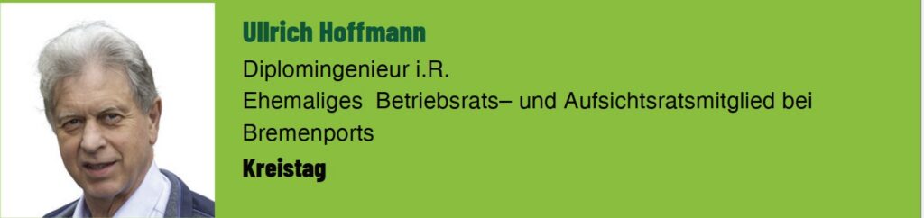 Ullrich Hoffmann. Diplomingenieur i.R. Ehemaliges Betriebsrats- und Aufsichtsratsmitglied bei Bremenports. Kreistag.